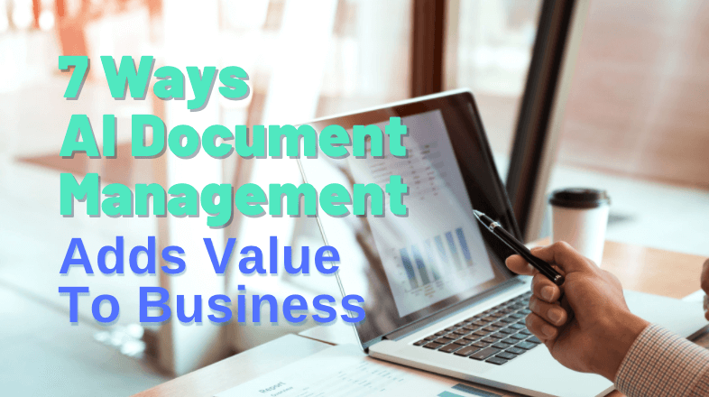 7 Ways AI Document Management Adds Value To Business