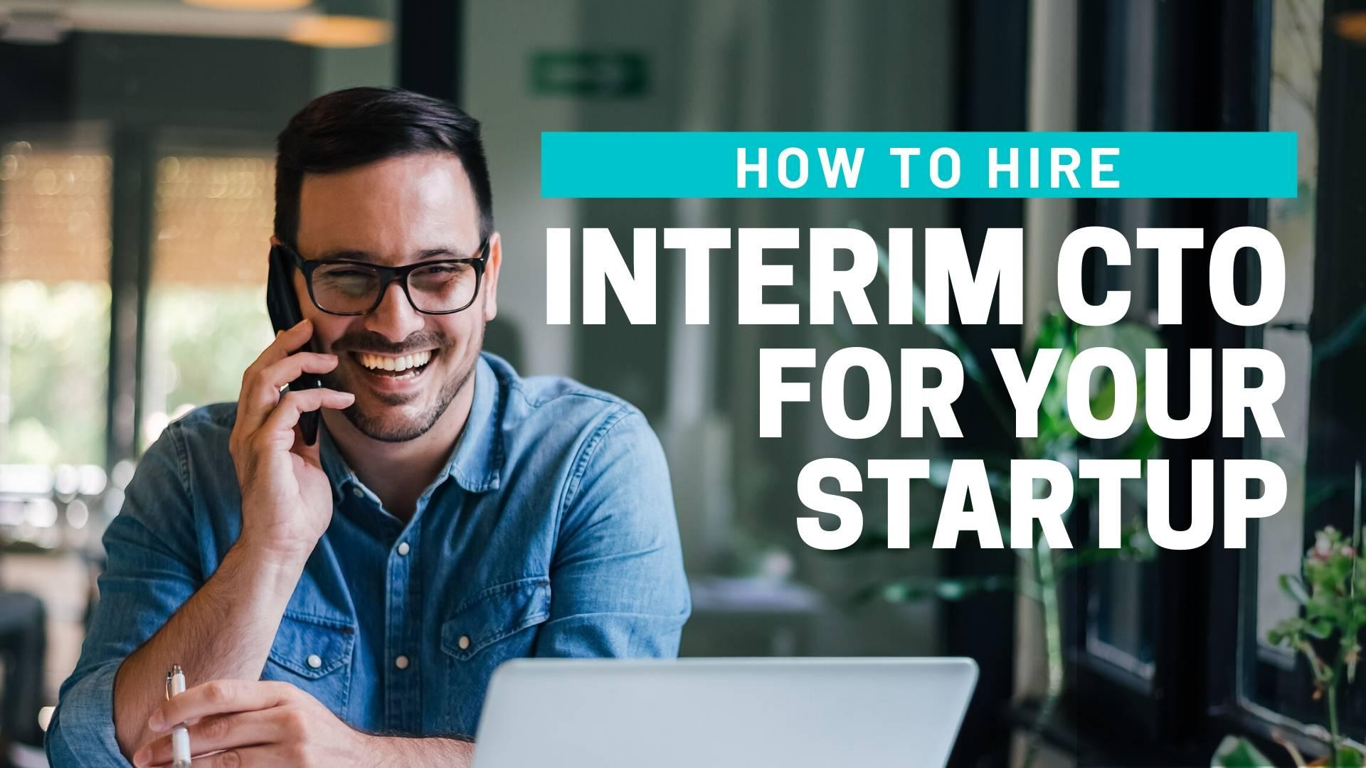 How To Hire An Interim CTO For Your Startup