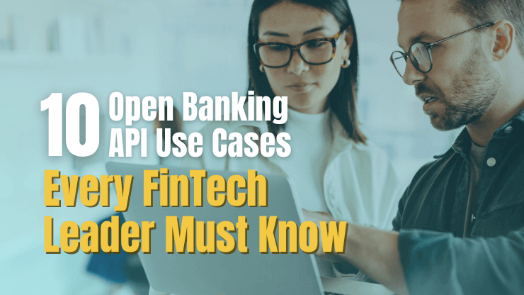 10 Open Banking API Use Cases Every FinTech Leader Must Know