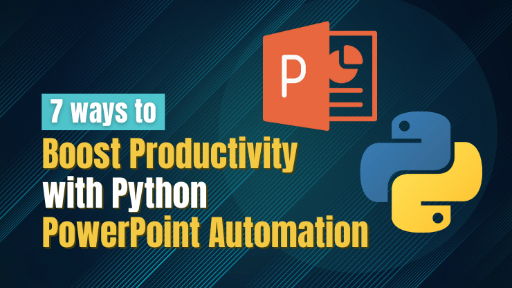 7 Ways to Boost Productivity with Python PowerPoint Automation