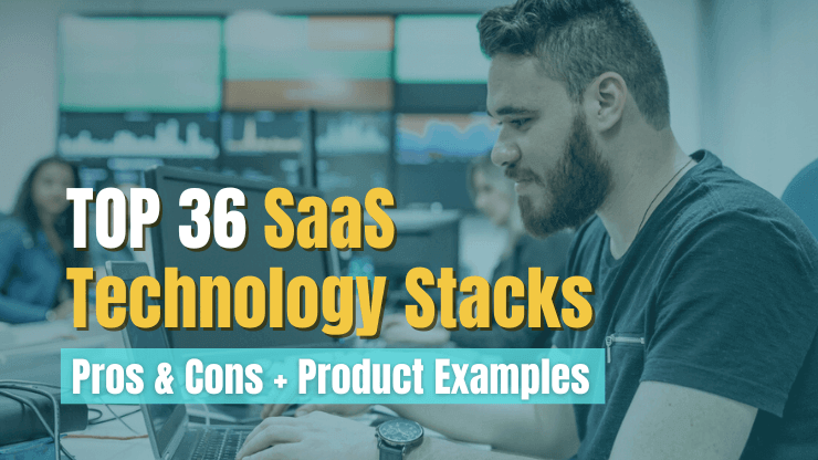 Top 36 SaaS Technology Stacks: Pros & Cons + Product Examples