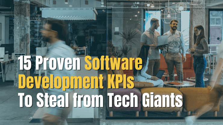 15 Proven Software Development KPIs To Steal From Tech Giants