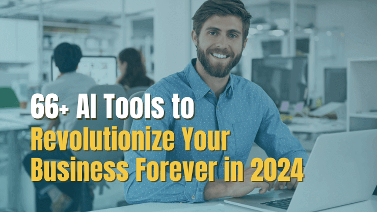 66+ AI Tools to Revolutionize Your Business Forever in 2024