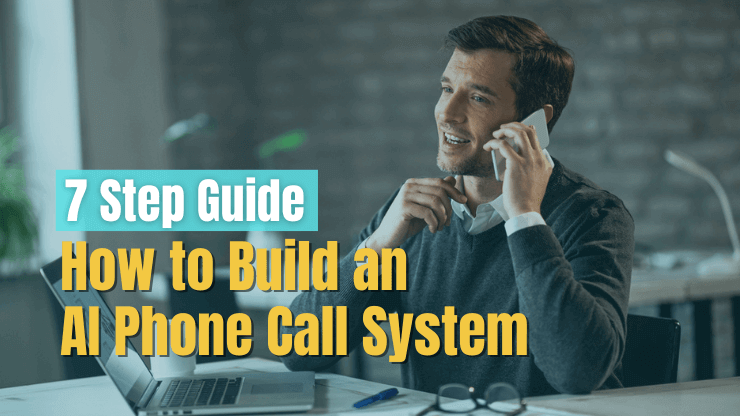 How to Build an AI Phone Call System [7 Step Guide]