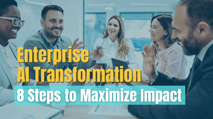 Enterprise AI Transformation: 8 Steps to Maximize Impact