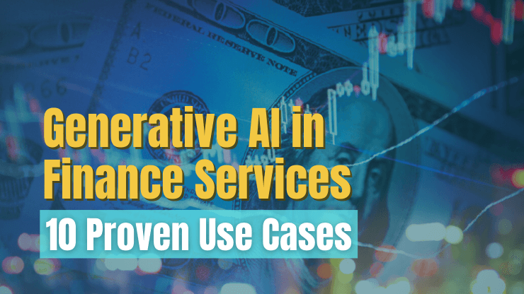 Generative AI in Finance Services - 10 Proven Use Cases