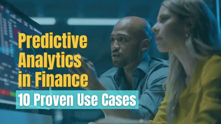 Predictive Analytics in Finance - 10 Proven Use Cases