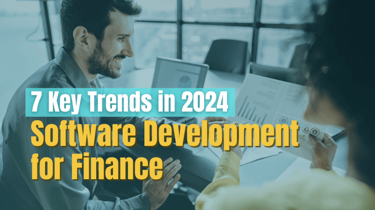 Software Development for Finance - 7 Key Trends in 2024