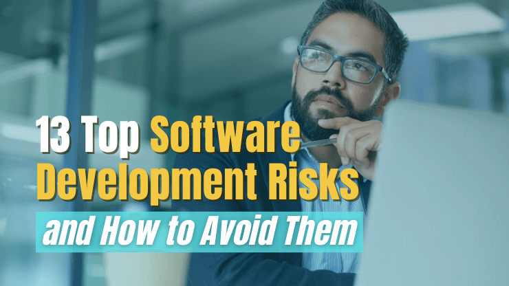 13 Top Software Development Risks & How to Avoid Them
